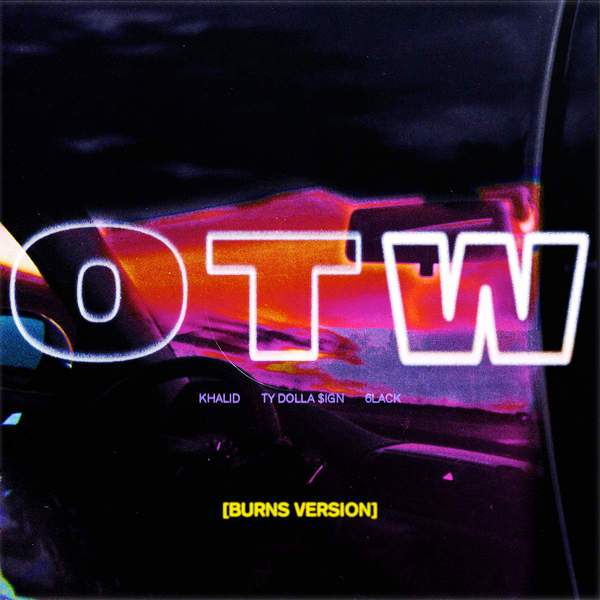 KHALID FEAT. 6LACK & TY DOLLA $IGN – OTW (BURNS VERSION) [CDQ]