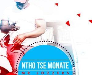 Mr Jozzers – Ntho Tse MonateMr Jozzers – Ntho Tse Monate