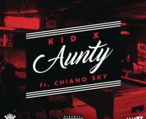 KID X – AUNTY FT. CHIANOSKY