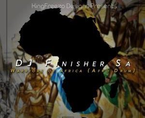 Dj FinisherSA - Warriors Of Africa (Afro Drum)