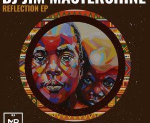 EP: Dj Jim Mastershine – Reflection (Zip File)