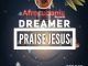 Dreamer – Praise Jesus