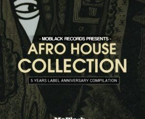 MOBLACK RECORDS PRESENTS: AFRO HOUSE COLLECTION – 5 YEARS LABEL ANNIVERSARY COMPILATION