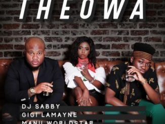 DJ Sabby – Theowa Ft. Gigi Lamayne & Manu WorldStar