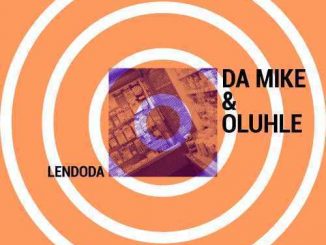 Da Mike & Oluhle – Lendoda