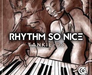 Tankie-DJ – Rhythm So Nice