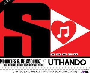 Monocles, Coolkid, DJMreja & Neuvikal Soule - Uthando (DeLASoundz Remix)