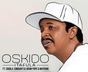 Oskido – iTafula Ft. Sdudla Somdantso, Drum Pope & Mapiano