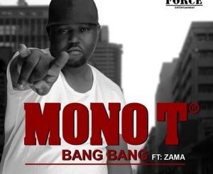 Mono T – Bang Bang Ft. Zama