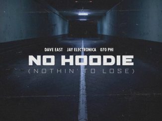 Dave East Ft. Jay Electronica & 070 Phi – No Hoodie (Nothin’ to Lose)