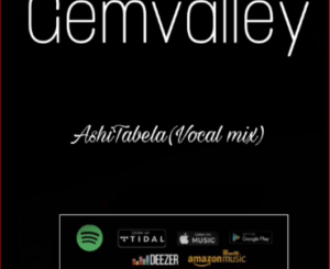 GemValley – Ashi Tabela Ft. KarabowW & Drumonade (Vocal mix)