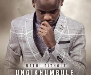 ALBUM: Nathi Sithole – Ungikhumbule