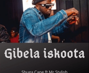 Shugacan – Gibela Iskoota Ft. Mr Stylish