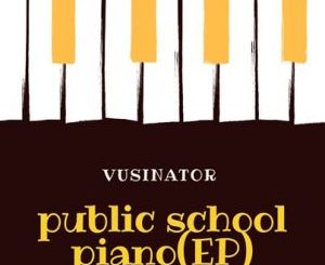 EP: Vusinator – Private School Piano