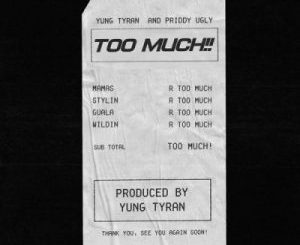 Yung Tyran – Too Much ft. Priddy Ugly