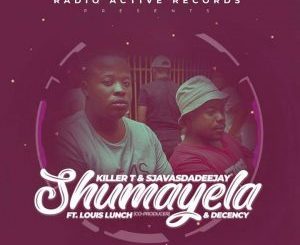 killer T & Sjavas Da Deejay – Shumayela Ft. Louis Lunch & Decency