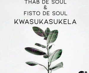 Thab De Soul & Fisto De Soul – Kwasukasukela