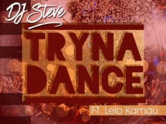 Dj Steve – Tryna Dance Ft. Lelo Kamau