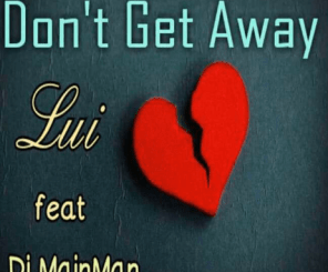 Lui - Dont Get Away Ft. Dj MainMAN