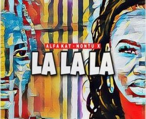 Alfa Kat – La la La Ft. Nontu X