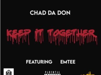 Chad Da Don – Keep It Together Ft. Emtee