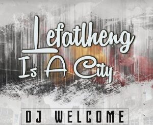 DJ Welcome - Lefalheng Is A City (Original Intagilos Sounds)