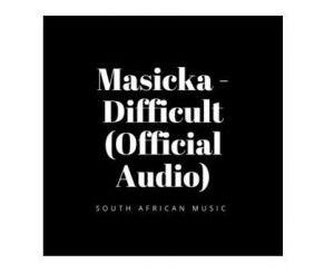 Masicka – Difficult