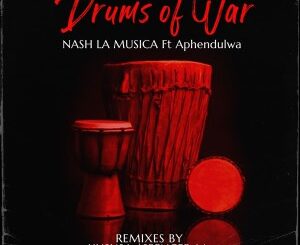 Nash La Musica – Drums of War (Remixes) Ft. Aphendulwa