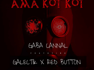 Gaba Cannal – Ama Kot Kot Ft. Galectik & Red Button