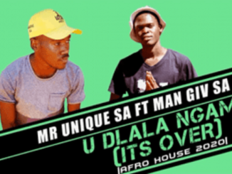 Mr Unique SA – U Dlala Ngami (Its Over) Ft. Man Giv SA