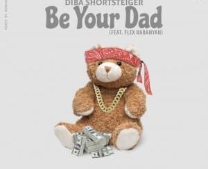 Diba Shortsteiger – Be Your Dad Ft. Flex Rabanyan