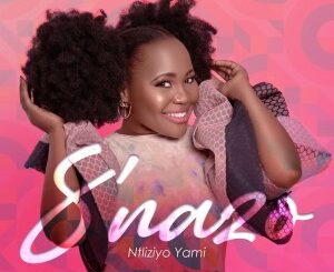 S’nazo – Ntliziyo Yami