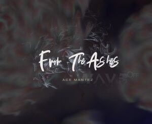 EP: Ace Mantez – From the Ashes