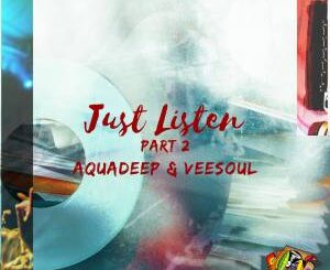 Aquadeep – Just Listen, Pt. 2 Ft. Veesoul