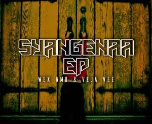 EP: Wex Nmo – Syangenaa Ft. Veja Vee