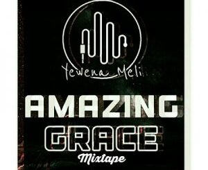 Yewena Meli – Amazing Grace Mixtape Vol 1