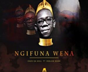 Enzo Da Soul – Ngifuna Wena Ft. Reelow Mash