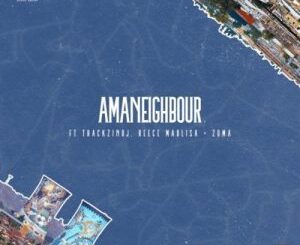 Killer Kau – Amaneighbour Ft. Reece Madlisa, Zuma, Mr JazziQ & Thackzin DJ