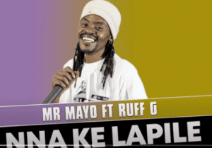 Mr Mayo – Nna Ke Lapile Ft. Ruff G (Official Audio)