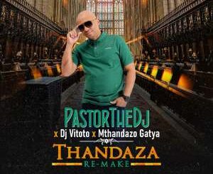 PastorTheDJ – Thandaza (Remix) Ft. Dj Vitoto & Mthandazo Gatya