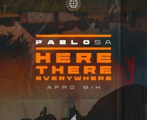 PabloSA – Here, There, Everywhere (Afro Mix)