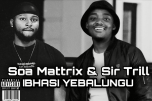 Soa Mattrix – Ibhasi Yebalungu (Zhawa) feat. Major League Djz, Mas Musiq & Sir Trill