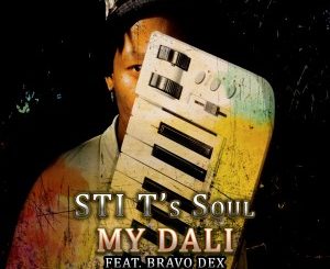 STI T’s Soul – My Dali Ft. Bravo Dex