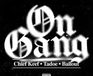 Chief Keef, Tadoe and Ballout – On Gang