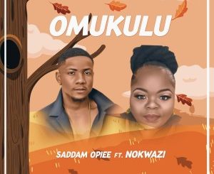 Saddamopiee – Omukulu Ft. Nokwazi