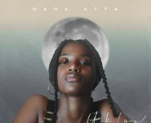 EP: Nana Atta – U Ok Love?