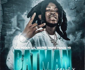 LPB Poody and Lil Wayne – Batman (Remix) [feat. Moneybagg Yo]