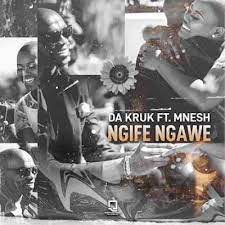 Da Kruk – Ngife Ngawe ft. Mnesh