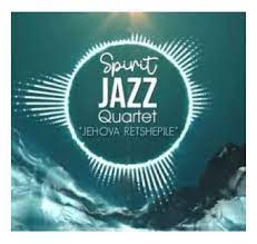 Spirit Of Praise – Spirit Jazz Quartet (Jehova Retshepile)