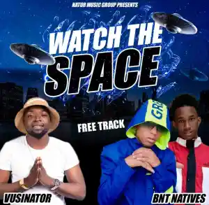 DOWNLOAD-Vusinator-BNT-Natives-–-Watch-The-Space-–.webp